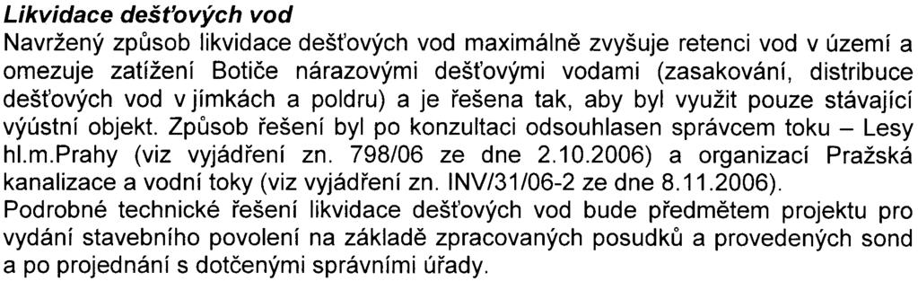 Dopravní studie byla zpracována pro provìøení pøípadného dopadu pøírùstku dopravy z navrhovaného obytného souboru na okolí a prokázala, že tento dopad bude zanedbatelný a že obì navržené køižovatky