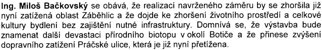 Dále vyslovila obavy z dalšího pøitížení již v souèasné dobì zatížené komunikace a z nedostateèné dopravní obslužnosti (autobusová doprava nebude posílena - jezdí zde pouze 2 linky autobusù).