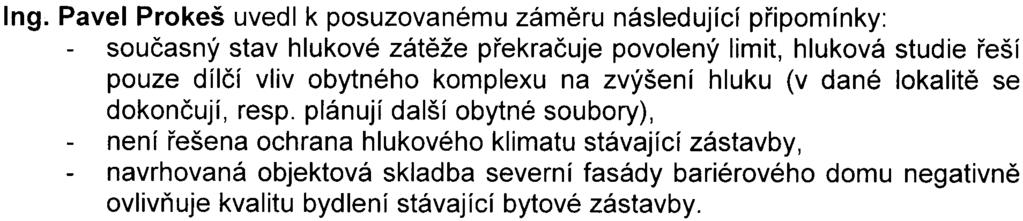 Pøi realizaci je uvažováno, jak zmírnit dopad plánované stavby na stávající zástavbu v blízkosti ulice Práèské (a to návrhem fasády, která bude èásteènì pohlcovat vzniklý hluk).