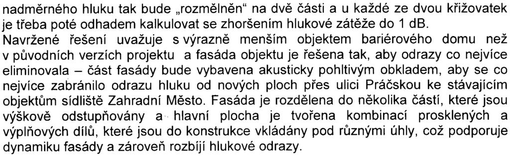 8 nadmìrného hluku tak bude "rozmìlnìn" na dvì èásti a u každé ze dvou køižovatek je tøeba poté odhadem kalkulovat se zhoršením hlukové zátìže do 1 db.