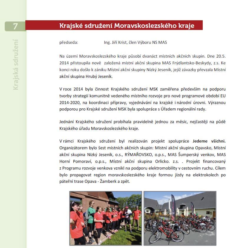 6.2. Krajská síť místních akčních skupin ČR Moravskoslezského kraje Na území Moravskoslezského kraje působilo v roce 2014 celkem 12 MAS. 7.