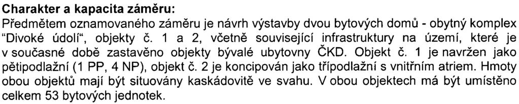 2 je koncipováno jako oddìlené pro každou bytovou jednotku. Výkon tepelných zaøízení v objektu è. 2 je pouze odhadnut a má v souètu èinit 280 kw (pro 14 bytových jednotek).