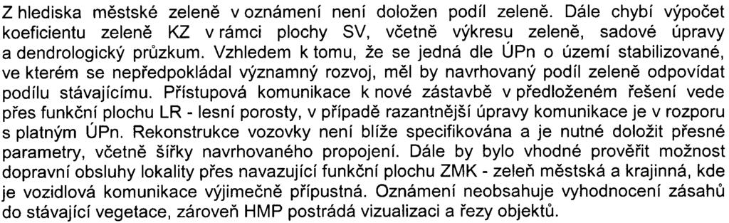 a hluková studie (Ing. Jiøí Králíèek; 22. 2. 2007). Podle zpracovatelù oznámení zámìr nemùže významnì ovlivnit životní prostøedí a veøejné zdraví.