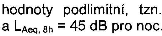 6/8 - S-MHMP-2420 18/2007 /OOPNI/EIAl419-2/Nov hodnoty podlimitní, tzn. a LAeq, 8h = 45 db pro noc.