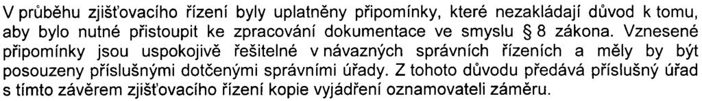 Území dotèené stavbou leží v prostoru pøedpokládaného výskytu archeologických nálezù. Z tohoto dùvodu bude nutné umožnit pøíslušné organizaci provedení archeologického prùzkumu.