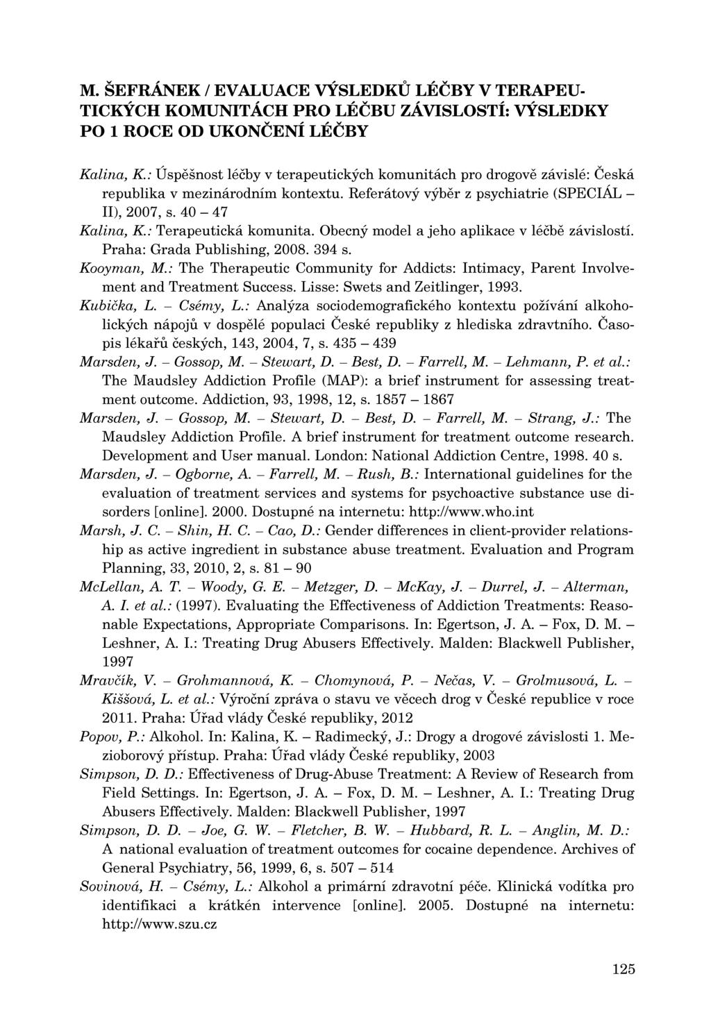 M. ŠEFRÁNEK / EV ALUACE VÝSLEDKU LÉČBY V TERAPEU Kalina, K.: Úspešnost léčby v terapeutických komunitách pro drogove závislé: Česká republika v mezinárodním kontextu.