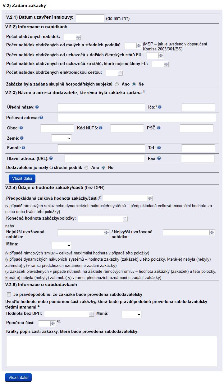 V.2) Zadání zakázky zadavatel vyplní tento oddíl v případě, že uvedl v úvodu oddílu V, že zakázka nebo její část byla zadána (volba ANO/NE), povinně zvolí jednu z následujících možností V.2.1) Datum uzavření smlouvy zadavatel povinně uvede datum (spec.