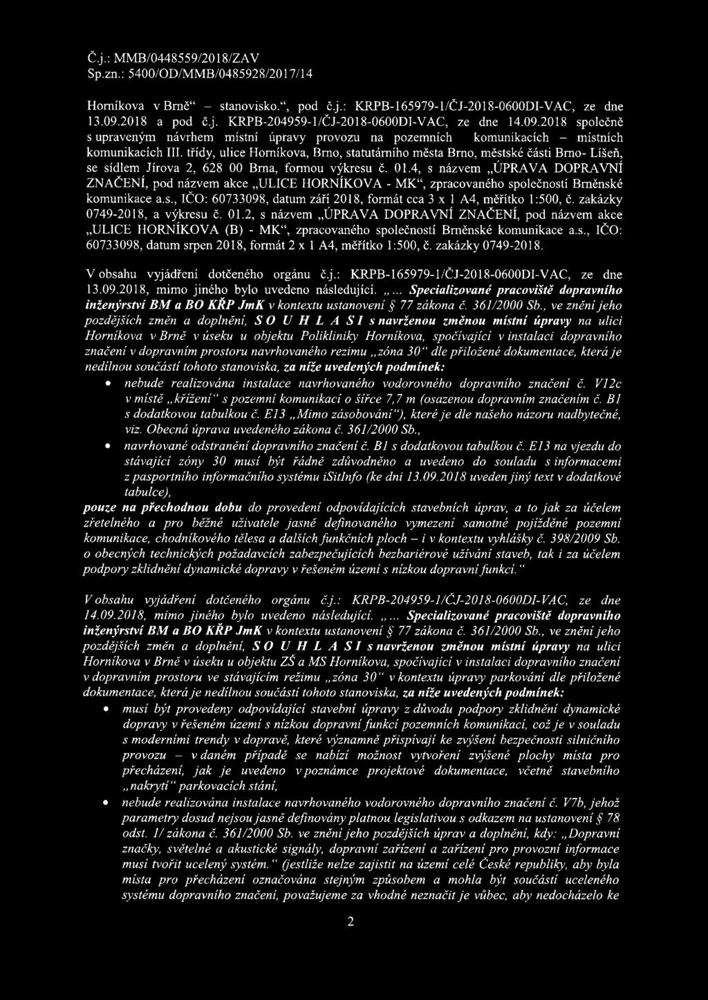 4, s názvem ÚPRAVA DOPRAVNÍ ZNAČENÍ, pod názvem akce ULICE HORNÍKOVA - MK, zpracovaného společností Brněnské komunikace a.s., IČO: 60733098, datum září 2018, formát cca 3 x 1 A4, měřítko 1:500, č.