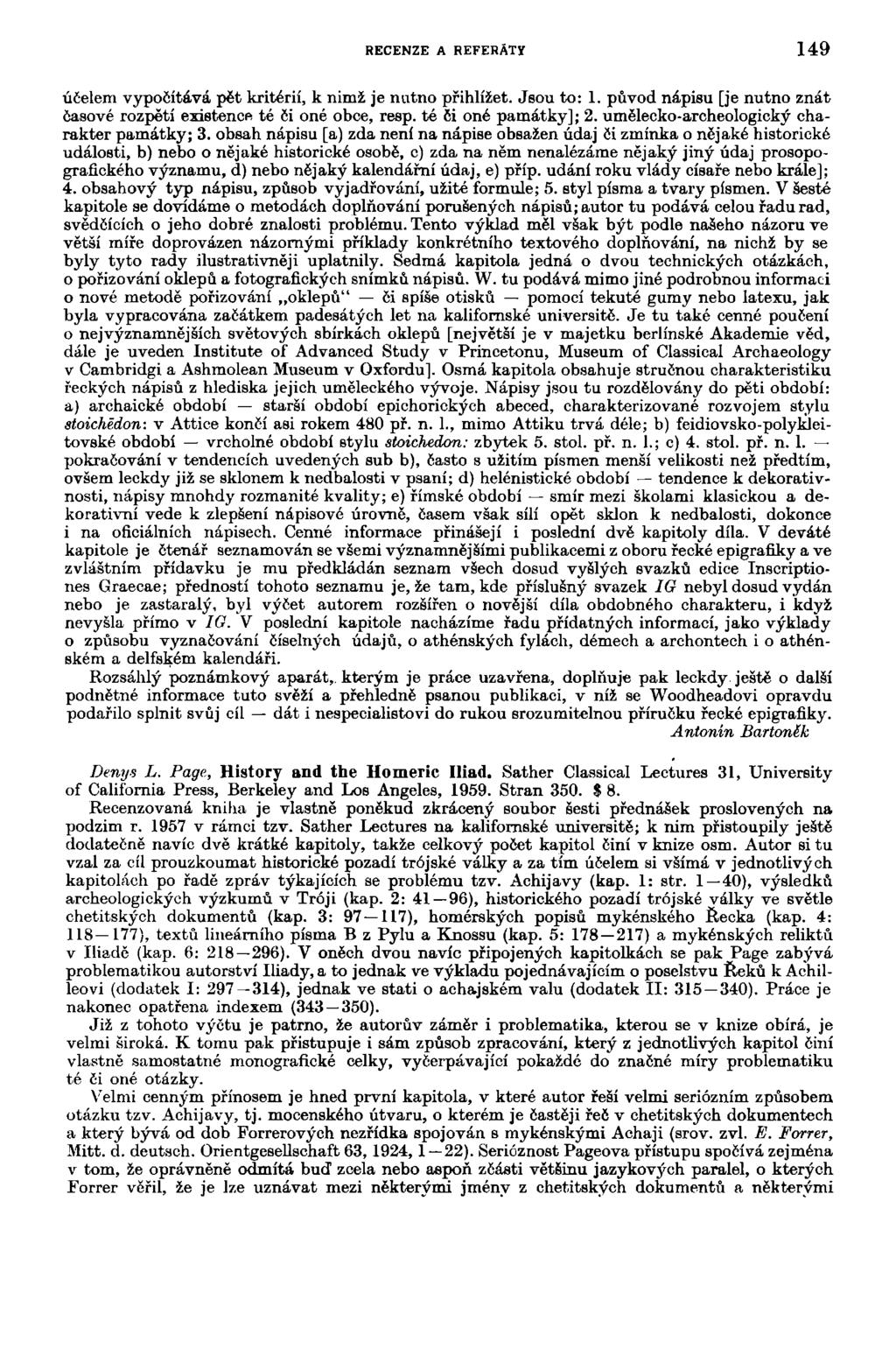 RECENZE A REFERÁTY 149 účelem vypočítává pět kritérií, k nimž je nutno přihlížet. Jsou to: 1. původ nápisu [je nutno znát časové rozpětí existence té či oné obce, resp. té či oné památky]; 2.