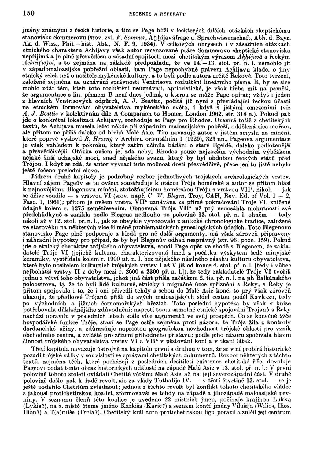 150 RECENZE A REFERÁTY jmény známými z řecké historie, a tím se Page blíží v leckterých dílčích otázkách akeptickému stanovisku Sommerovu (srov. zvi. F. Sommer, Ahhijavafrage u.