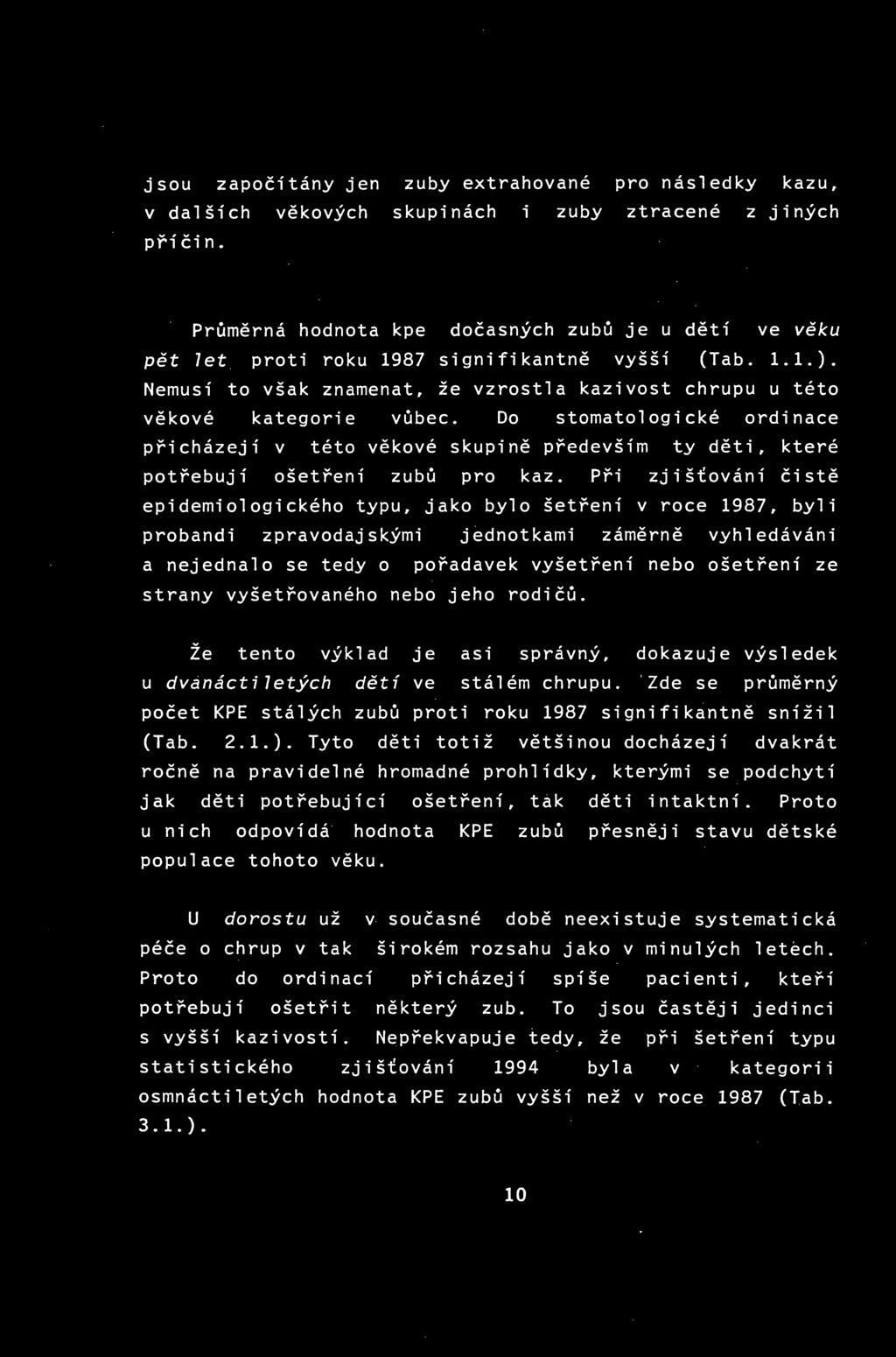 Nemusí to však znamenat, že vzrostla kazivost chrupu u této věkové kategorie vůbec.