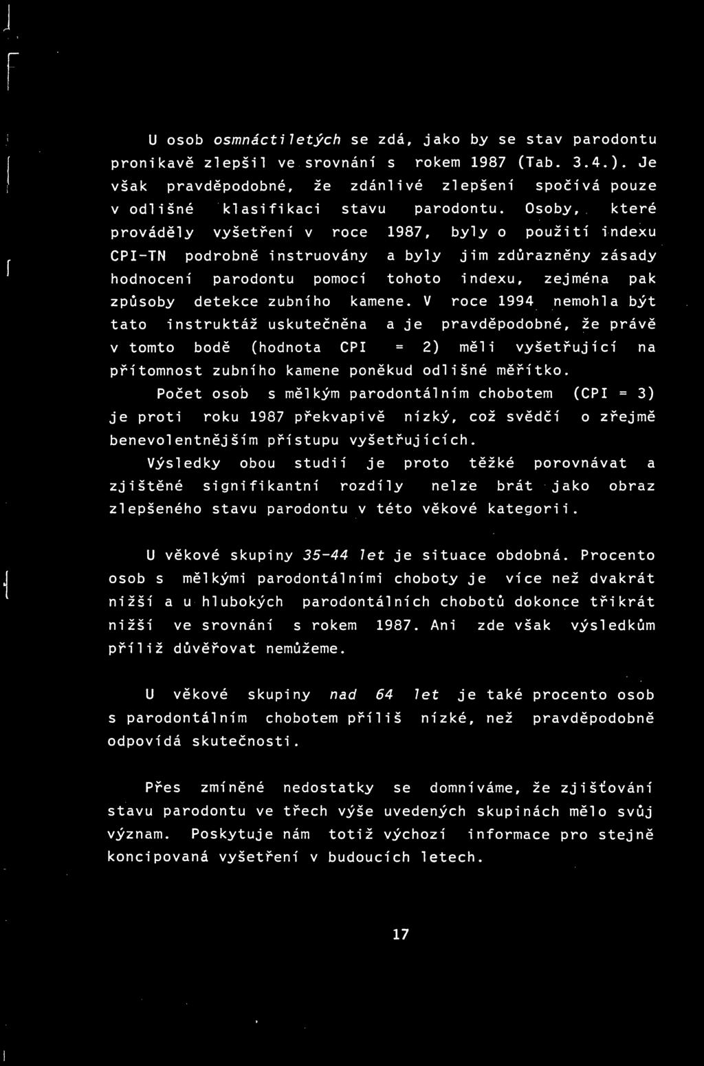 Osoby, které prováděly vyšetření v roce 1987, byly o použití indexu CP-TN podrobně instruovány a byly jim zdůrazněny zásady hodnocení paradontu pomocí tohoto indexu, zejména pak způsoby detekce