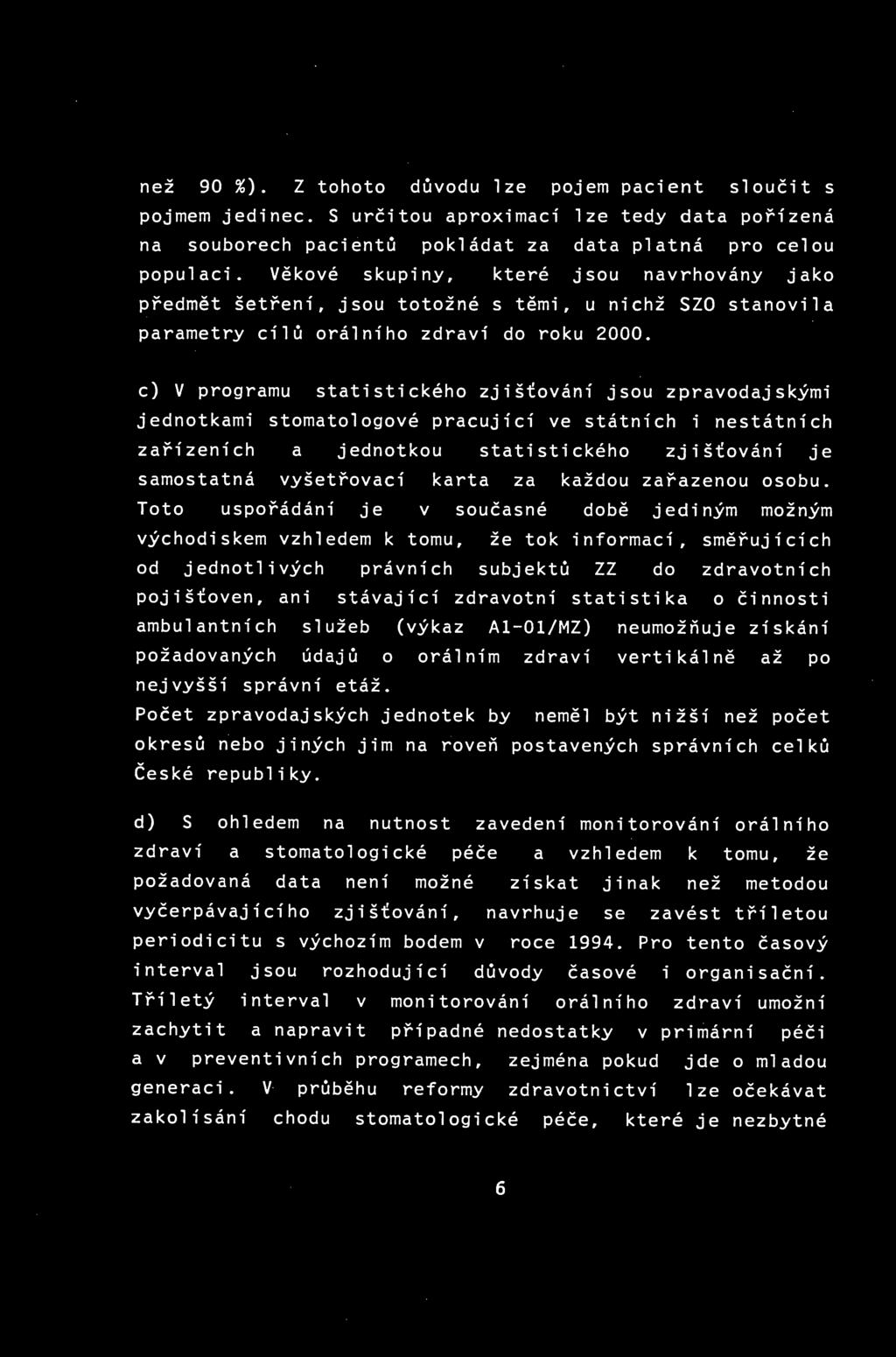 než 90 %). Z tohoto důvodu lze pojem pacient sloučit s pojmem jedinec. S určitou aproximací lze tedy data pořízená na souborech pacientů pokládat za data platná pro celou populaci.