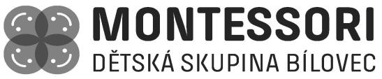 Plán výchovy a péče Montessori dětské skupiny Bílovec Montessori dětská skupina Bílovec Wolkerova 911/7 743 01 Bílovec Provozní doba: 7:00 16:00 Kapacita: 8 dětí, od 2 do 7 let Typ zařízení: dětská