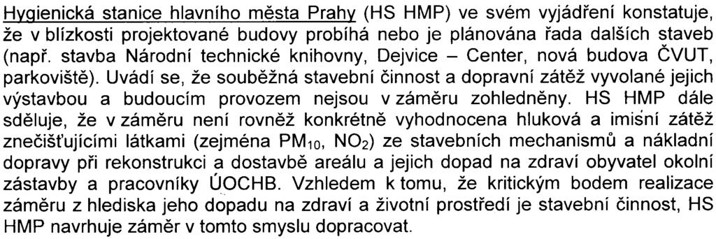 - 7 z 12 - S- MHMP - 343977/2008/00 P NI/EW5 53-2/Pac Hyqienická stanice hlavního mìsta Prahy (HS HMP) ve svém vyjádøení konstatuje, že v blízkosti projektované budovy probíhá nebo je plánována øada