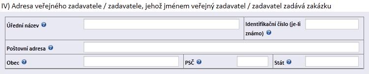 IV) Adresa veřejného zadavatele / zadavatele, jehož jménem veřejný zadavatel / zadavatel zadává zakázku Zadavatel vyplní jen v případě, že Zadavatel zaškrtl v bodu I.4) Ano.