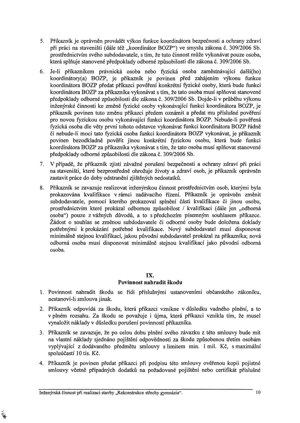 5. Př kazn k je oprávněn provádět výkon funkce koordinátora bezpečnosti a ochrany zdrav při práci na staveništi (dále též koordinátor BOZP") ve smyslu zákona č. 309/2006 Sb.