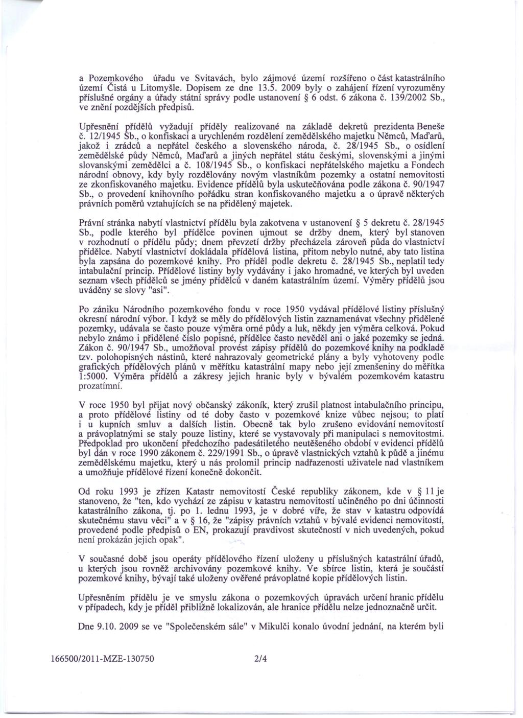 a Pozemkového úřadu ve Svitavách, bylo zájmové území rozšířeno o část katastrálního území Čistá u Litomyšle. Dopisem ze dne 13.5.