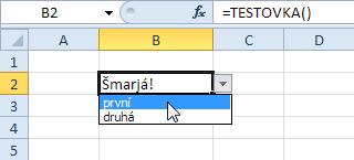 0 'ověření, lze nastavit i pro jinou buňku With Application.Caller.Validation.Delete.Add Type:=xlValidateList, AlertStyle:=xlValidAlertInformation, _ Operator:=xlBetween, Formula:="první;druhá".