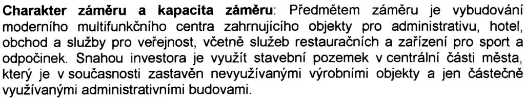 zámìru: Pøedmìtem zámìru je vybudování moderního multifunkèního centra zahrnujícího objekty pro administrativu, hotel, obchod a služby pro veøejnost, vèetnì služeb restauraèních a zaøízení pro sport