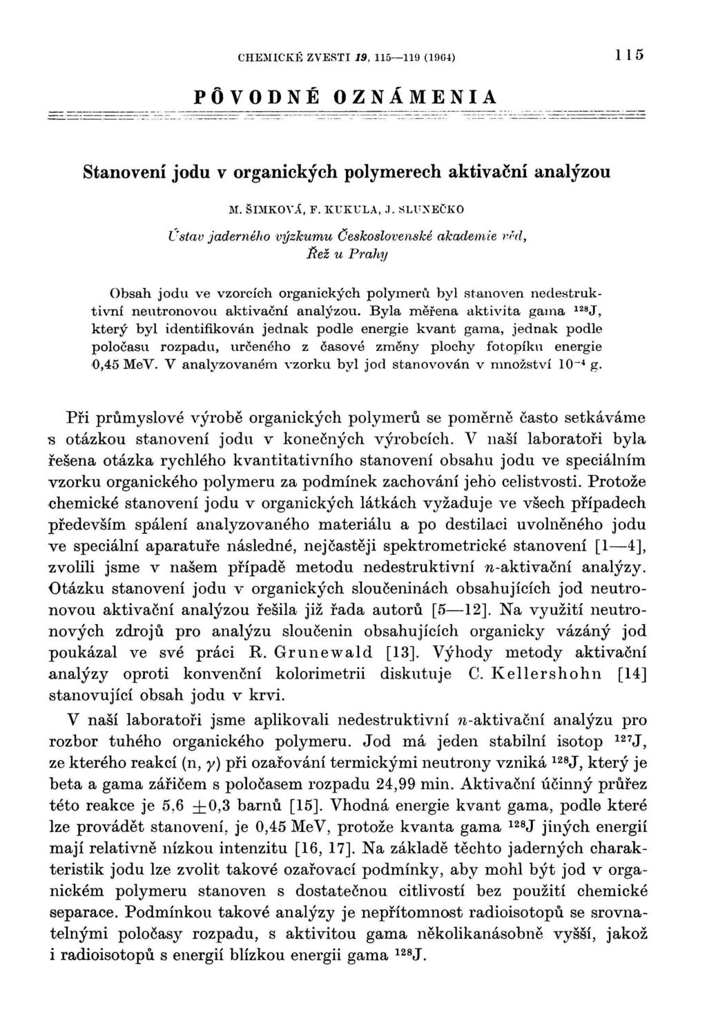 CHEMICKÉ ZVESTI 19, 115 119 (1904) 115 PÔVODNÉ OZNÁMENIA Stanovení jodu v organických polymerech aktivační analýzou M. ŠIMKOVÁ, Г. KUKULA, J.