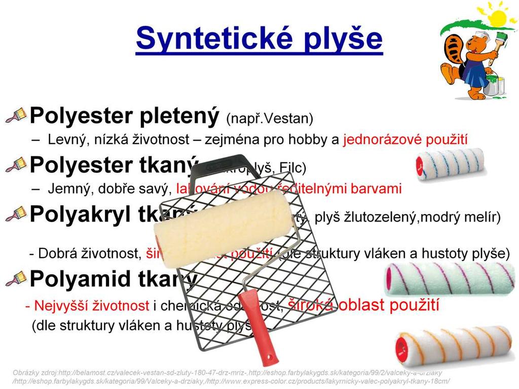 Nejvíce prodávanými válečky jsou ty se syntetickým povrchem. Polyesterový pletený se u nás prodává v hojné míře, znáte ho například pod názvem,,vestan, jedná se však o váleček pouze na jedno použití.