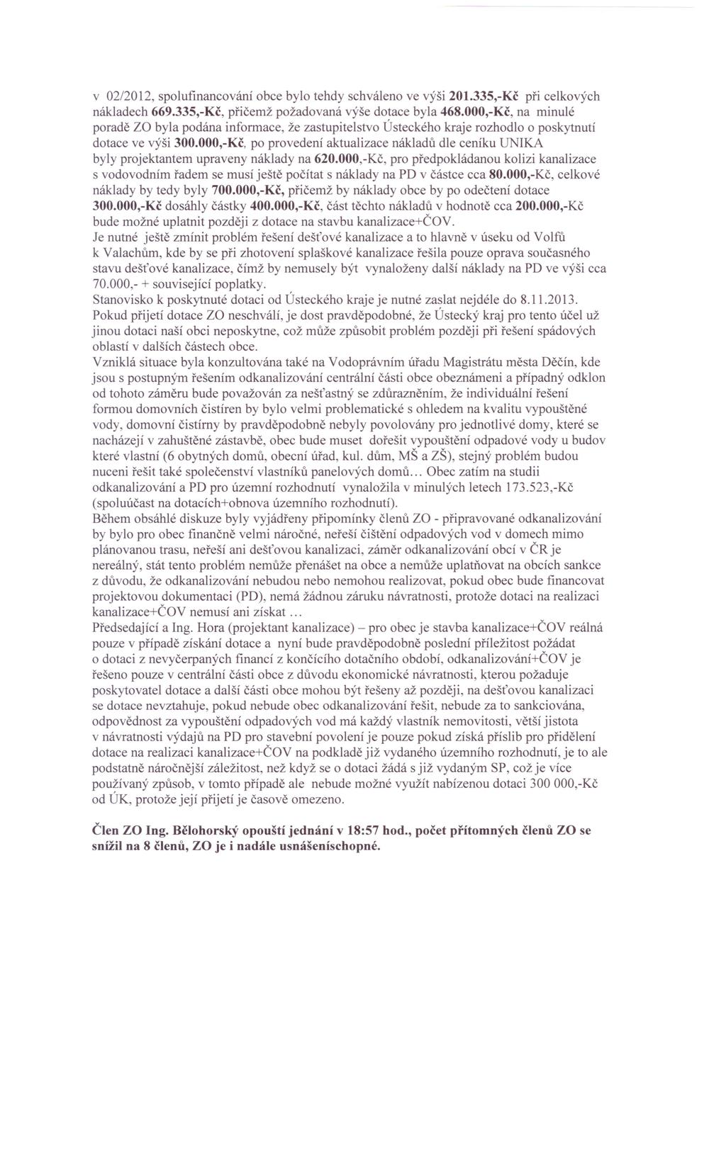 v 02/2012, spolufinancování obce bylo tehdy schváleno ve výši 201.335,-Kč při celkových nákladech 669.335,-Kč, přičemž požadovaná výše dotace byla 468.