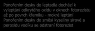 Fotolitografie a leptání ptický systém litografu Leptadlo onořením desky do leptadla dochází k vyleptání odkrytého oxidu