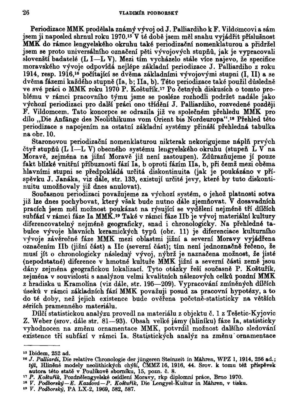 26 VLADIMÍR PODBOBSEÝ Periodizace MMK prodělala známý vývoj od J. Palliardiho k F. Vildomcovi a sám jsem ji naposled shrnul roku 1970.