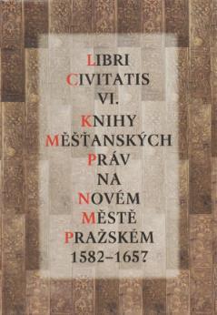 Jaroslava MENDELOVÁ LIBRI CIVITATIS VI. Knihy měšťanských práv na Novém Městě pražském 1582-1657 864 stran cena: 500,- Kč Univerzita J. E.