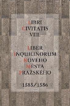 Jaroslava MENDELOVÁ LIBRI CIVITATIS VIII. Liber inquilinorum Nového Města pražského 1585/1586 424 stran cena: 390,- Kč Univerzita J. E.