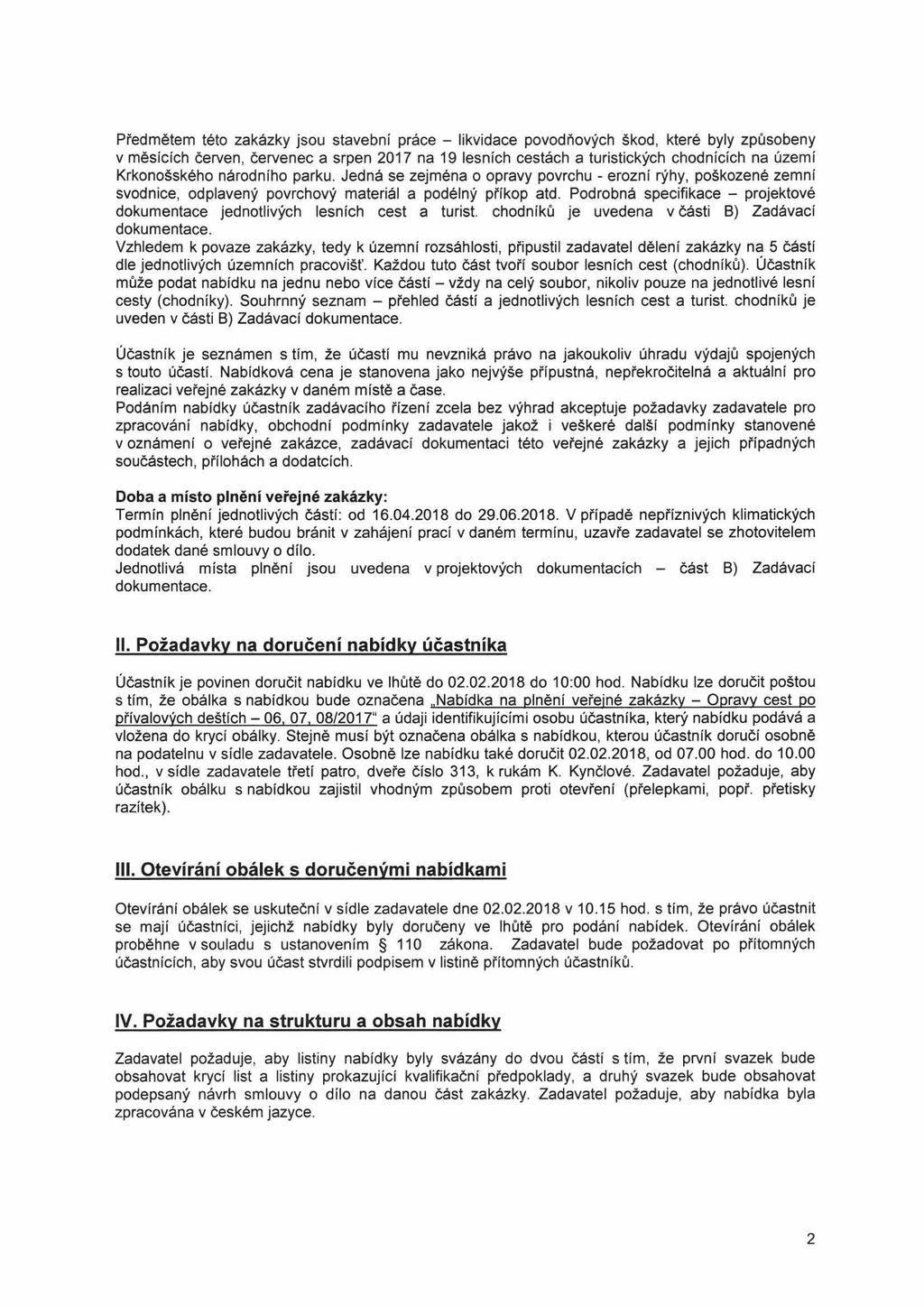 Předmětem této zakázky jsou stavební práce - likvidace povodňových škod, které byly způsobeny v měsících červen, červenec a srpen 2017 na 19 lesních cestách a turistických chodnících na území