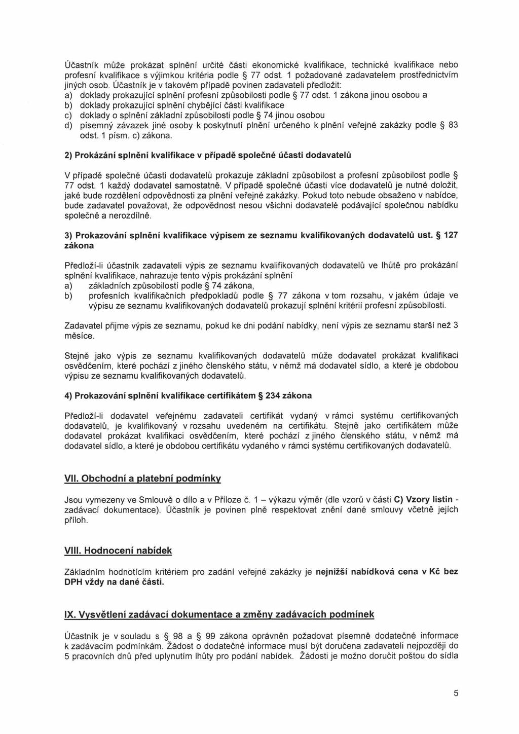 Účastník může prokázat splnění určité části ekonomické kvalifikace, technické kvalifikace nebo profesní kvalifikace s výjimkou kritéria podle 77 odst.