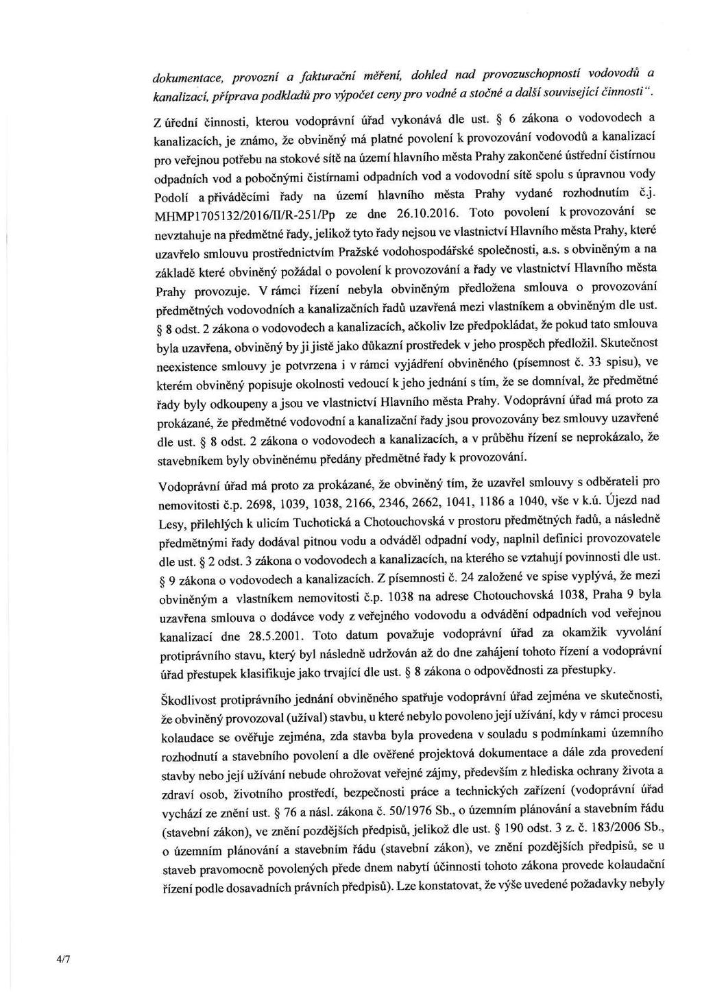 dokumentace, provozní a fakturační měření, dohled nad provozuschopností vodovodů a kanalizaeí, příprava podkladů pro výpočet ceny pro vodné a stočné a další související činnosti Z úřední činnosti,