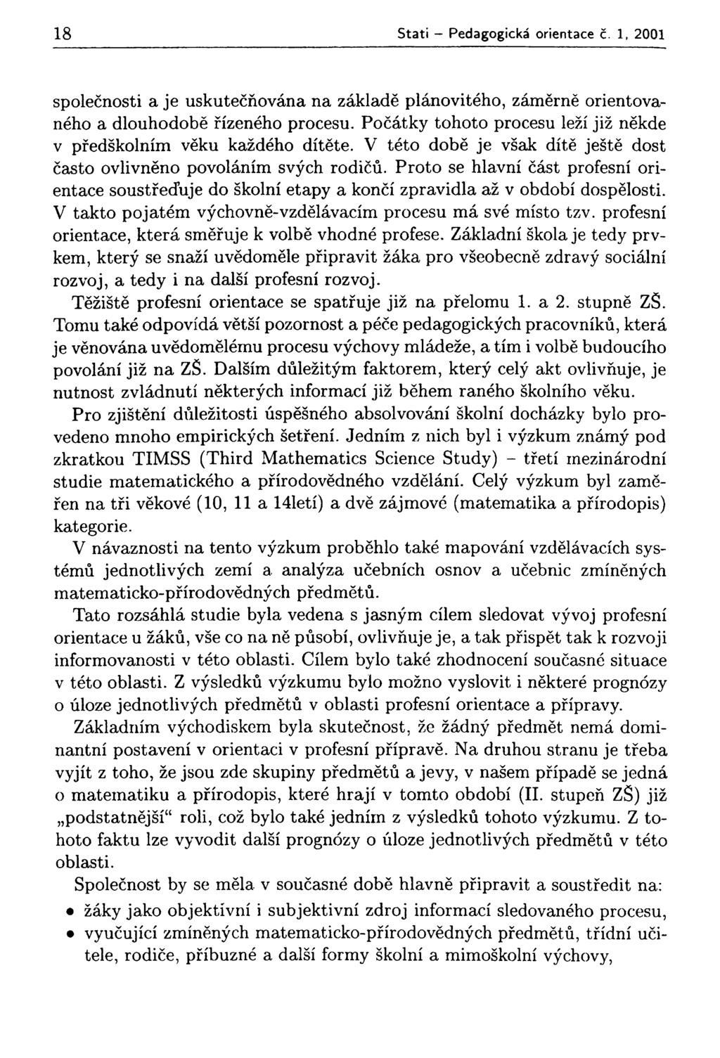 18 Stati - Pedagogická orientace č. 1, 2001 společnosti a je uskutečňována na základě plánovitého, záměrně orientovaného a dlouhodobě řízeného procesu.