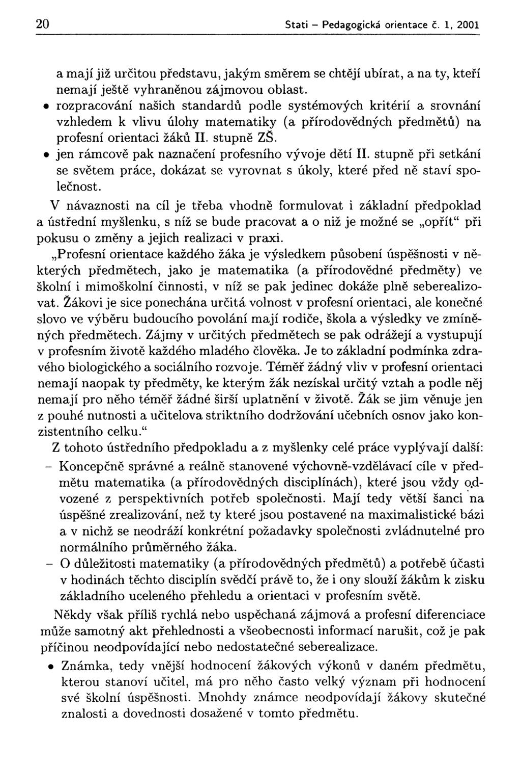 20 Stati - Pedagogická orientace č. 1( 2001 a mají již určitou představu, jakým směrem se chtějí ubírat, a na ty, kteří nemají ještě vyhraněnou zájmovou oblast.