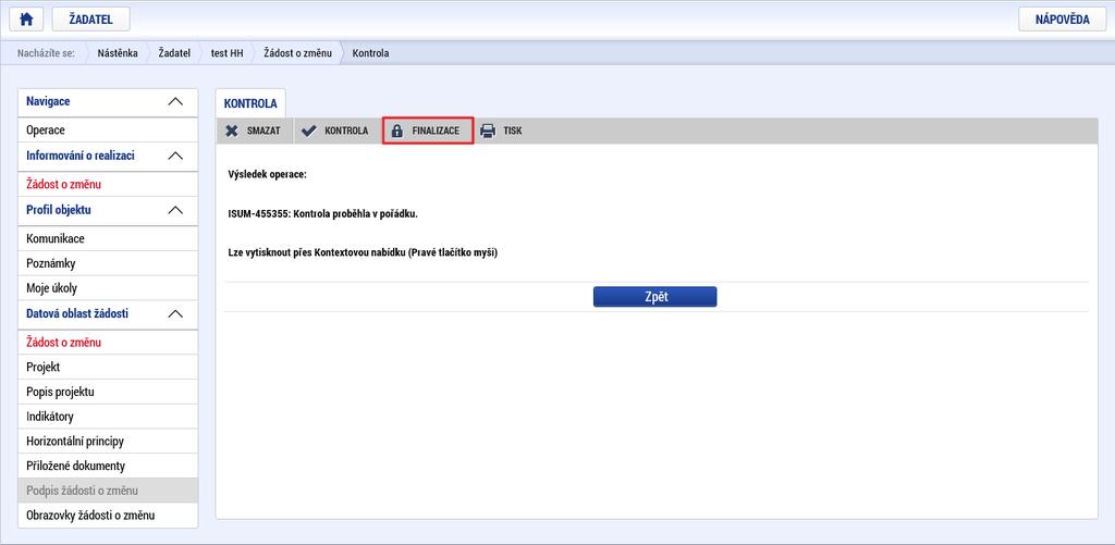1.6 Finalizace žádosti o změnu Finalizaci lze spustit z libovolné obrazovky ŽoZ. Finalizace je nutným krokem, bez provedení finalizace není možné ŽoZ podepsat, což je podmínkou jejího předložení ŘO.