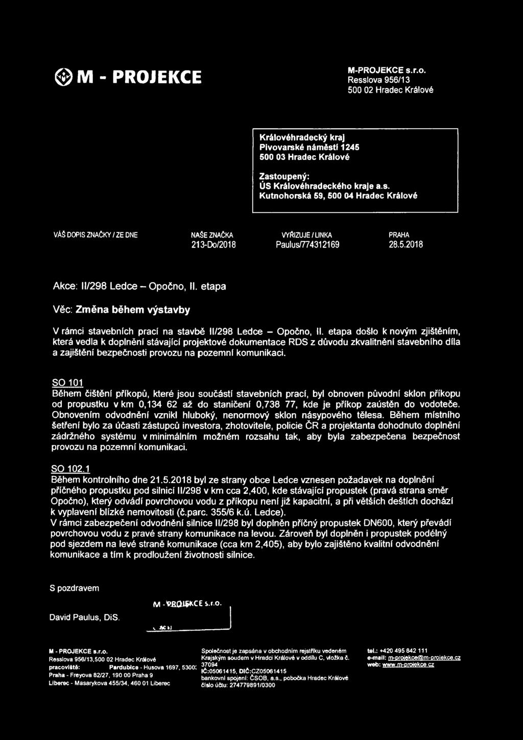 etapa došlo k novým zjištěním, která vedla k doplnění stávající projektové dokumentace RDS z důvodu zkvalitnění stavebního díla a zajištění bezpečnosti provozu na pozemní komunikaci.