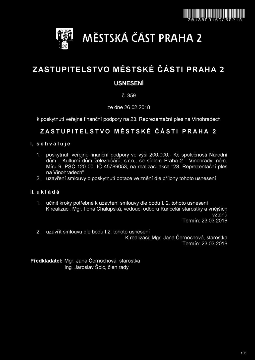 Míru 9, PSČ 120 00, IČ 45789053, na realizaci akce "23. Reprezentační ples na Vinohradech" 2. uzavření smlouvy o poskytnutí dotace ve znění dle přílohy tohoto usnesení II. ukládá 1.