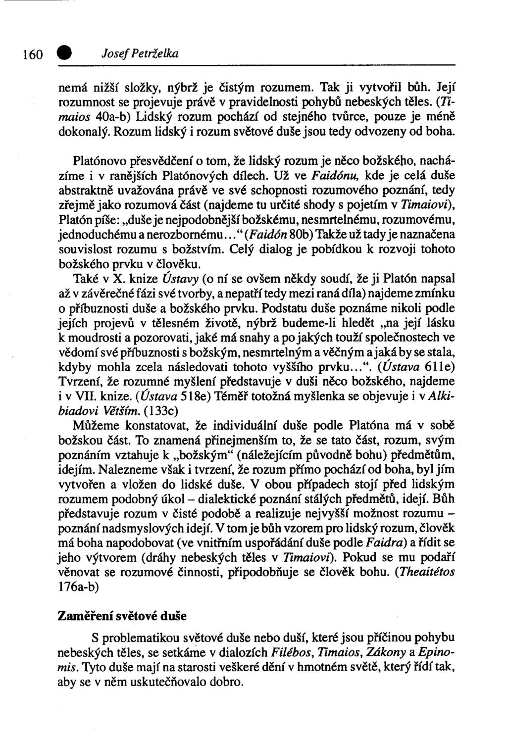 160 0 Josef Petrželka nemá nižší složky, nýbrž je čistým rozumem. Tak ji vytvořil bůh. Její rozumnost se projevuje právě v pravidelnosti pohybů nebeských těles.