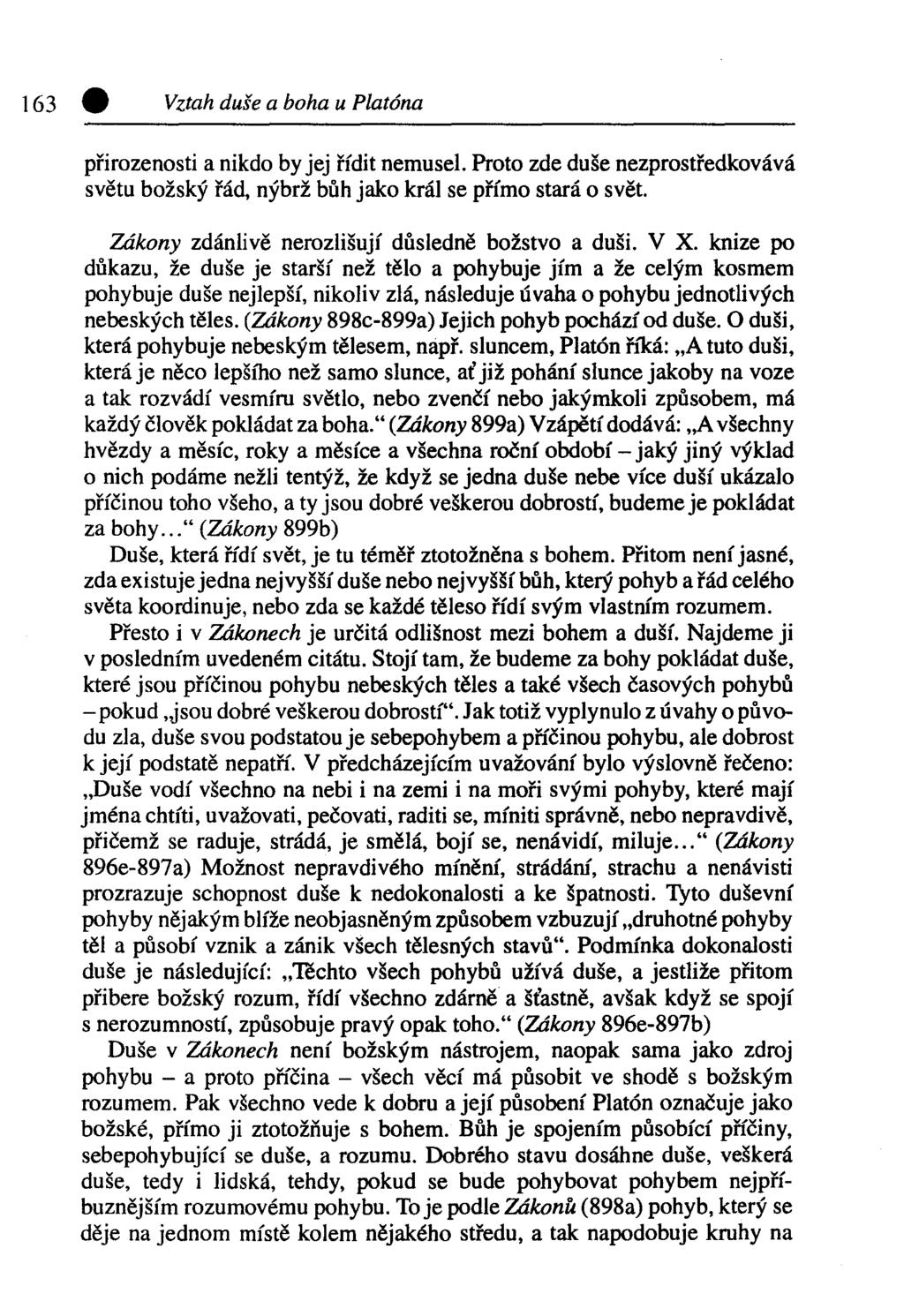 Vztah duše a boha u Platóna přirozenosti a nikdo by jej řídit nemusel. Proto zde duše nezprostředkovává světu božský řád, nýbrž bůh jako král se přímo stará o svět.