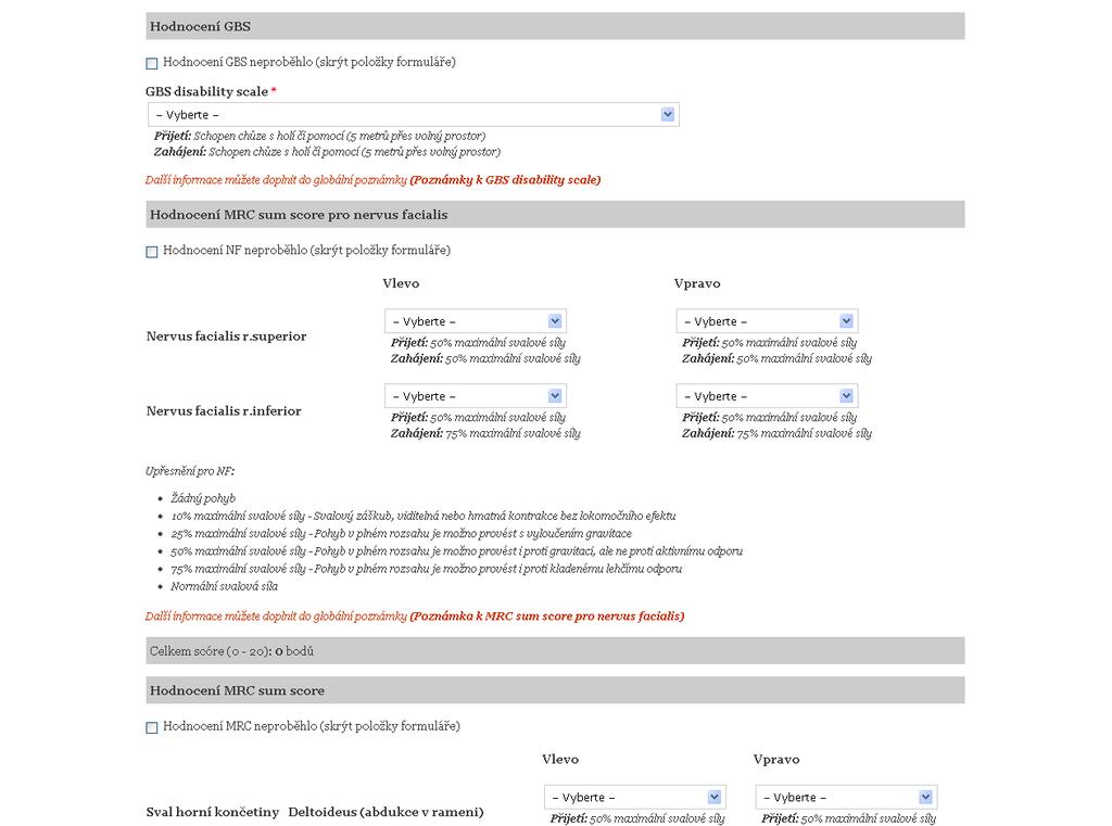 5.2.5 Hodnocení po léčbě Výkony Hodnocení ihned po léčbě, Hodnocení po 1 měsíci a Hodnocení po 6 měsících mají naprosto shodný formulář, který vyžaduje uvedení stejných informací jako předchozí