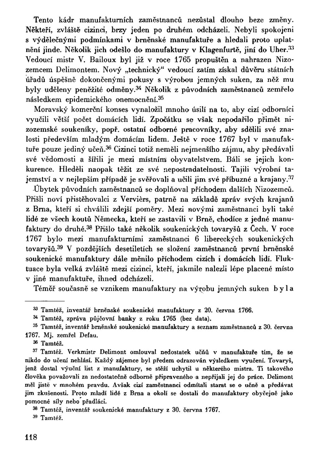 Tento kádr manufakturních zaměstnanců nezůstal dlouho beze změny. Někteří, zvláště cizinci, brzy jeden po druhém odcházeli.