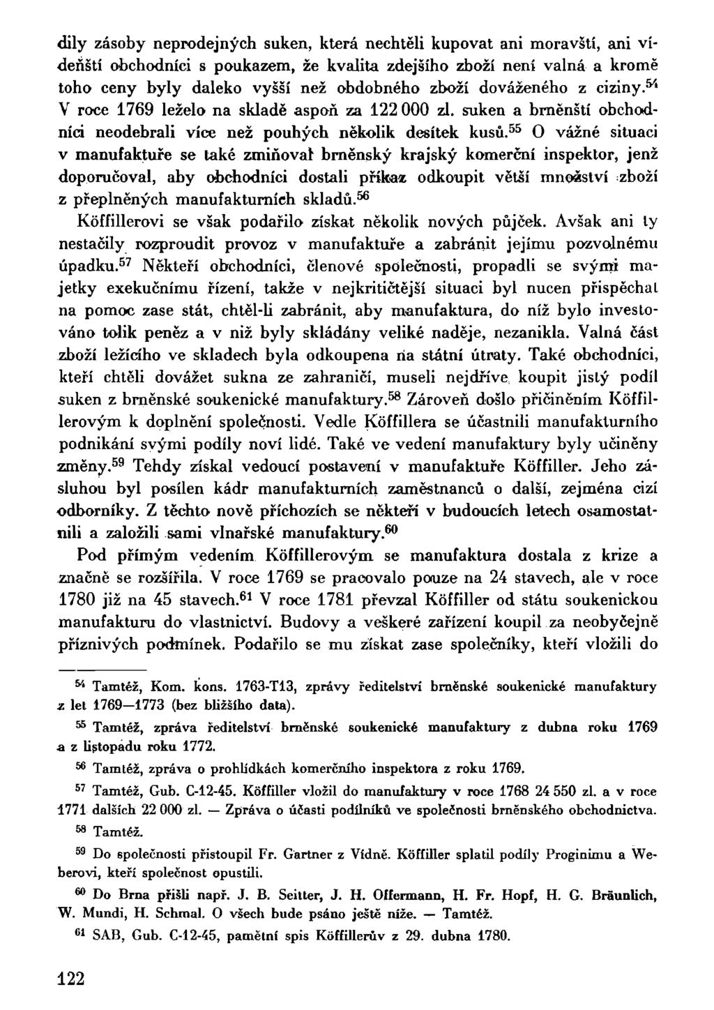 dily zásoby neprodejných suken, která nechtěli kupovat ani moravští, ani vídeňští obchodníci s poukazem, že kvalita zdejšího zboží není valná a kromě toho ceny byly daleko vyšší než obdobného zboží
