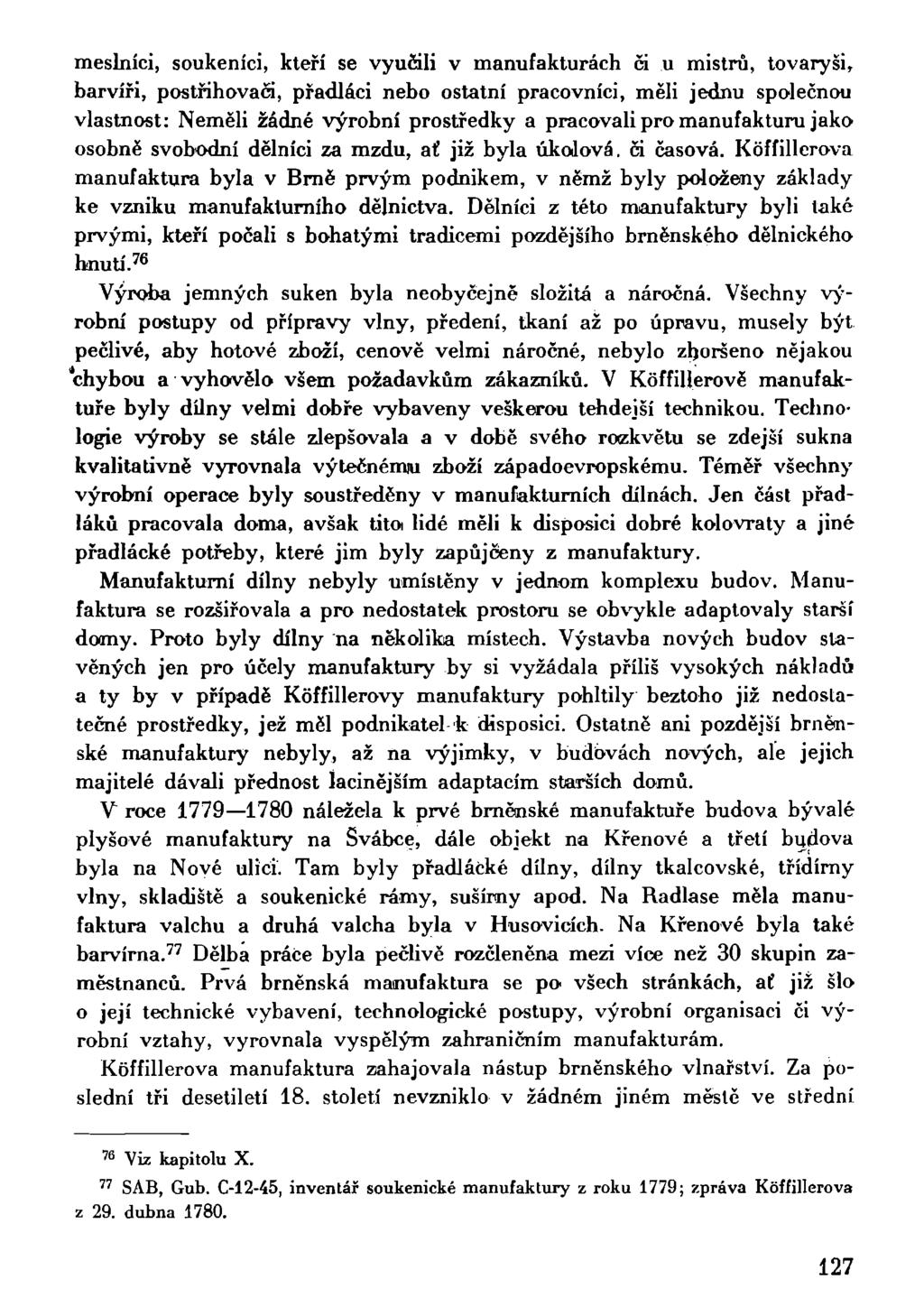 meslníci, soukeníci, kteří se vyučili v manufakturách či u mistrů, tovaryši, barvíři, postřihovači, přadláci nebo ostatní pracovníci, měli jednu společnou vlastnost: Neměli žádné výrobní prostředky a