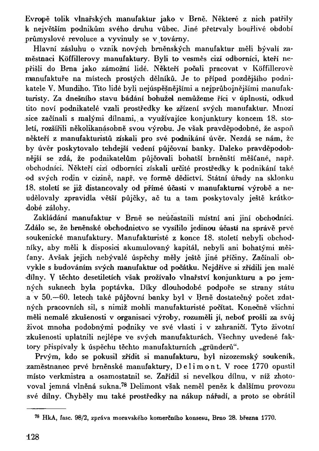 Evropě tolik vlnařských manufaktur jako v Brně. Některé z nich patřily k největším podnikům svého druhu vůbec. Jiné přetrvaly bouřlivé období průmyslové revoluce a vyvinuly se v továrny.