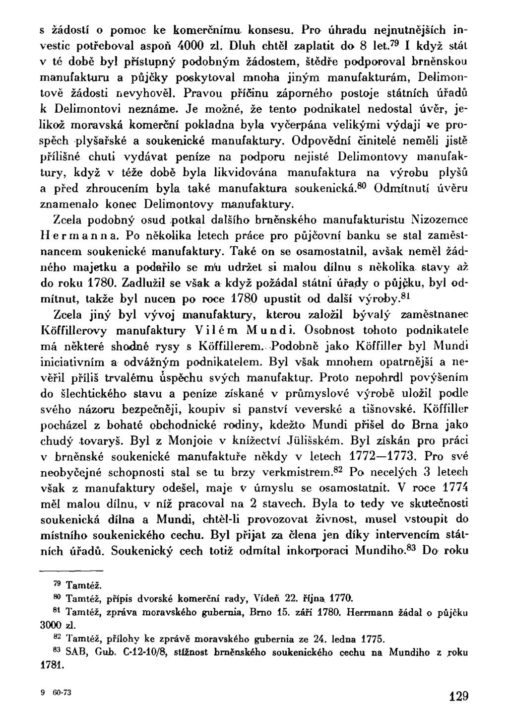 s žádostí o pomoc ke komerčnímu- konsesu. Pro úhradu nejnutnějších investic potřeboval aspoň 4000 zl. Dluh chtěl zaplatit do 8 let.