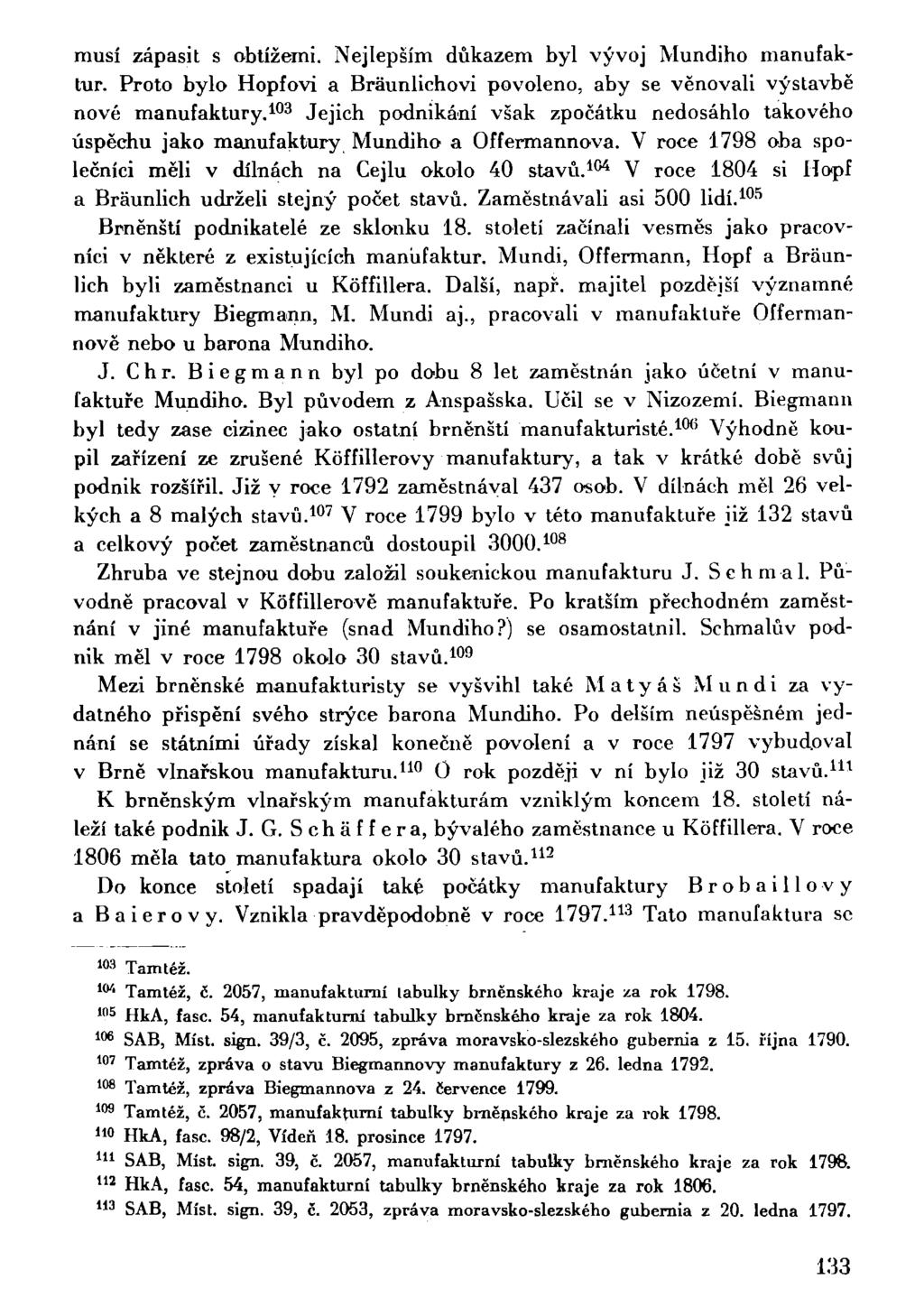 musí zápasit s obtížemi. Nejlepším důkazem byl vývoj Mundiho manufaktur. Proto bylo Hopfovi a BrSunlichovi povoleno, aby se věnovali výstavbě nové manufaktury.