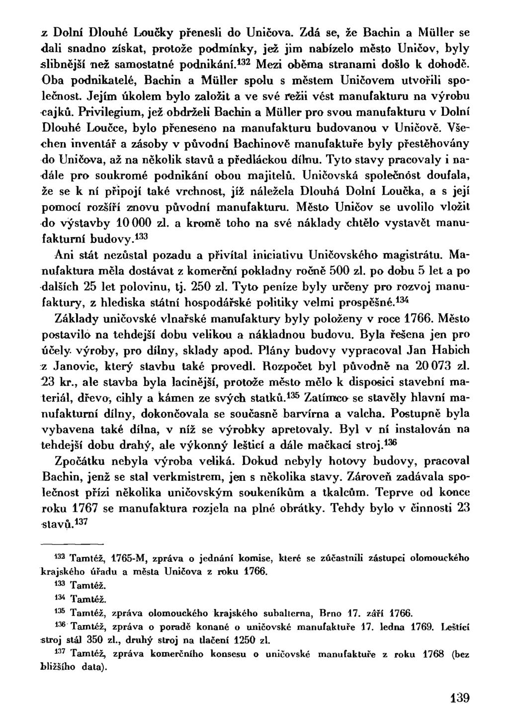 z Dolní Dlouhé Loučky přenesli do Uničova. Zdá se, že Bachin a Miiller se dali snadno získat, protože podmínky, jež jim nabízelo město Uničov, byly slibnější než samostatné podnikání.