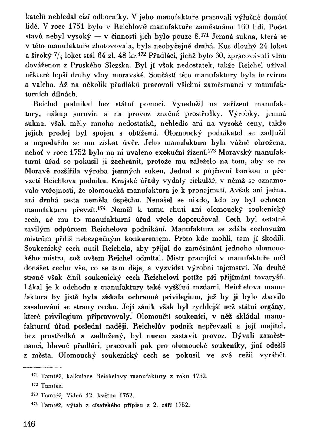 katelů nehledal cizí odborníky. V jeho manufaktuře pracovali výlučně domácí lidé. V roce 1751 bylo v Reichlově manufaktuře zaměstnáno 160 lidí. Počet stavů nebyl vysoký v činnosti jich bylo pouze 8.